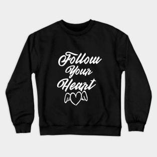 Follow Your Heart and Keep it in a mind.... Crewneck Sweatshirt